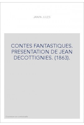 CONTES FANTASTIQUES. PRESENTATION DE JEAN DECOTTIGNIES. (1863).