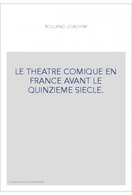 LE THEATRE COMIQUE EN FRANCE AVANT LE QUINZIEME SIECLE.