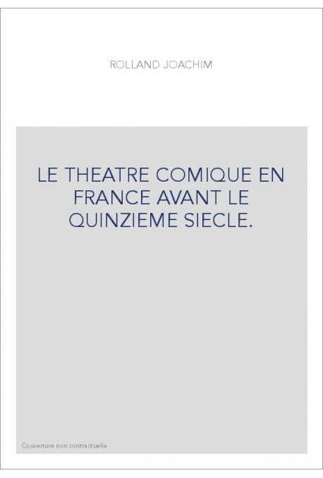 LE THEATRE COMIQUE EN FRANCE AVANT LE QUINZIEME SIECLE.