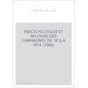 PRECIS POLITIQUE ET MILITAIRE DES CAMPAGNES DE 1812 A 1814. (1886).