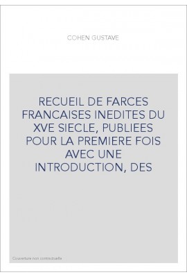 RECUEIL DE FARCES FRANCAISES INEDITES DU XVE SIECLE, PUBLIEES POUR LA PREMIERE FOIS AVEC UNE INTRODUCTION, DES