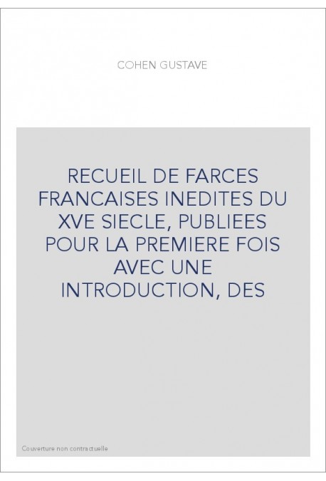 RECUEIL DE FARCES FRANCAISES INEDITES DU XVE SIECLE, PUBLIEES POUR LA PREMIERE FOIS AVEC UNE INTRODUCTION, DES