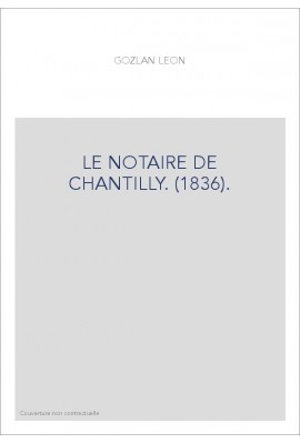 LE NOTAIRE DE CHANTILLY. (1836).