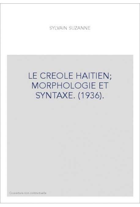 LE CREOLE HAITIEN  MORPHOLOGIE ET SYNTAXE. (1936).