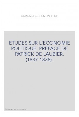 ETUDES SUR L'ECONOMIE POLITIQUE. PREFACE DE PATRICK DE LAUBIER. (1837-1838).