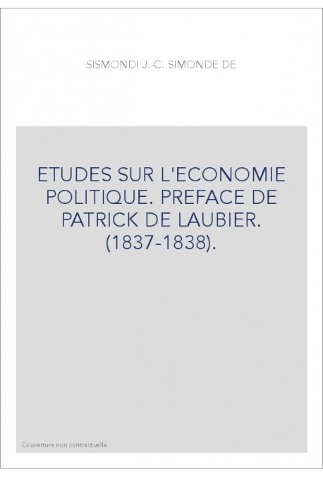 ETUDES SUR L'ECONOMIE POLITIQUE. PREFACE DE PATRICK DE LAUBIER. (1837-1838).