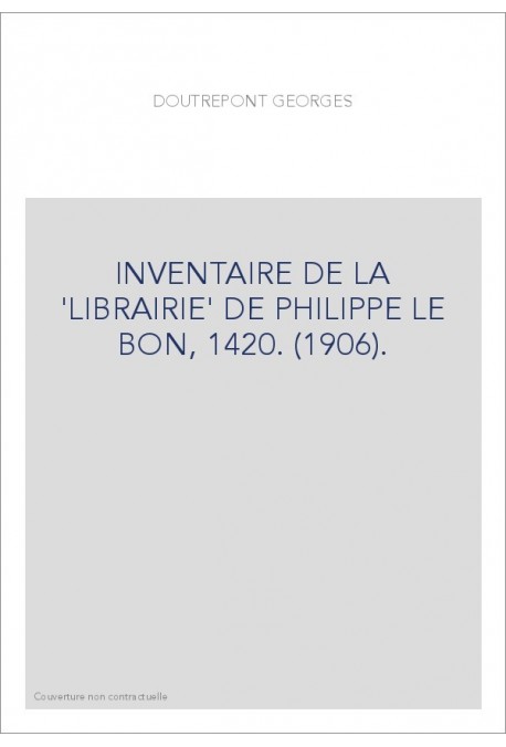 INVENTAIRE DE LA 'LIBRAIRIE' DE PHILIPPE LE BON, 1420. (1906).