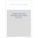 CATALOGUE DES TABLEAUX DES TROIS ECOLES.