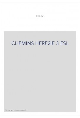 CHEMIN DE L'HERESIE. TEXTES ET DOCUMENTS. T 3