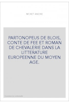 PARTONOPEUS DE BLOIS, CONTE DE FEE ET ROMAN DE CHEVALERIE DANS LA LITTERATURE EUROPEENNE DU MOYEN AGE.