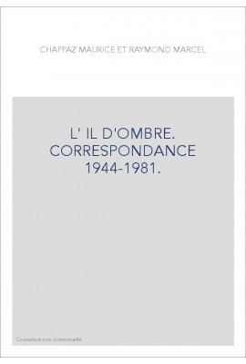 L'IL D'OMBRE. CORRESPONDANCE 1944-1981.