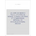 LE LIVRE DE MARCO POLO, CITOYEN DE VENISE, CONSEILLER PRIVE ET COMMISSAIRE IMPERIAL DE KHOUBILAI-KHAAN  REDIGE