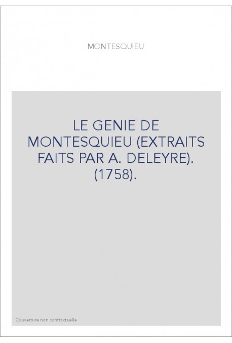 LE GENIE DE MONTESQUIEU (EXTRAITS FAITS PAR A. DELEYRE). (1758).