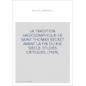 LA TRADITION HAGIOGRAPHIQUE DE SAINT THOMAS BECKET AVANT LA FIN DU XIIE SIECLE. ETUDES CRITIQUES. (1929).