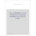 ALI LE RENARD OU LA CONQUETE D'ALGER. ROMAN HISTORIQUE. (1832).