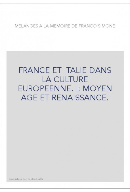 FRANCE ET ITALIE DANS LA CULTURE EUROPEENNE. I: MOYEN AGE ET RENAISSANCE.