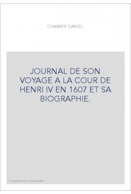 JOURNAL DE SON VOYAGE A LA COUR DE HENRI IV EN 1607 ET SA BIOGRAPHIE.