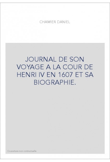 JOURNAL DE SON VOYAGE A LA COUR DE HENRI IV EN 1607 ET SA BIOGRAPHIE.