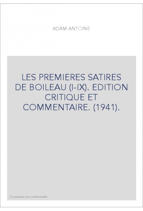 LES PREMIERES SATIRES DE BOILEAU (I-IX). EDITION CRITIQUE ET COMMENTAIRE. (1941).