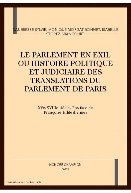 LE PARLEMENT EN EXIL OU HISTOIRE POLITIQUE ET JUDICIAIRE DES TRANSLATIONS DU PARLEMENT DE PARIS