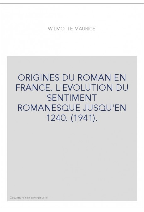 ORIGINES DU ROMAN EN FRANCE. L'EVOLUTION DU SENTIMENT ROMANESQUE JUSQU'EN 1240. (1941).