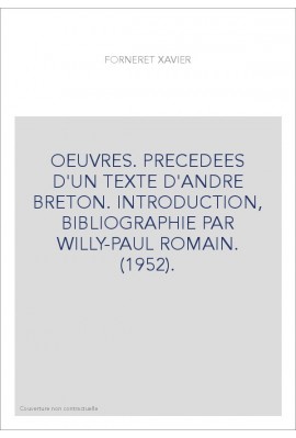 OEUVRES. PRECEDEES D'UN TEXTE D'ANDRE BRETON. INTRODUCTION, BIBLIOGRAPHIE PAR WILLY-PAUL ROMAIN. (1952).