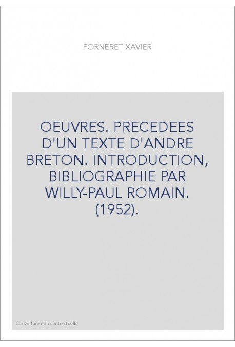 OEUVRES. PRECEDEES D'UN TEXTE D'ANDRE BRETON. INTRODUCTION, BIBLIOGRAPHIE PAR WILLY-PAUL ROMAIN. (1952).