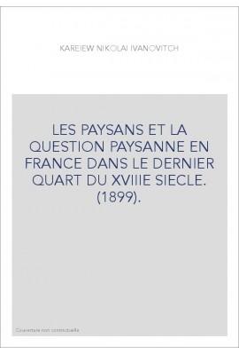 LES PAYSANS ET LA QUESTION PAYSANNE EN FRANCE DANS LE DERNIER QUART DU XVIIIE SIECLE. (1899).