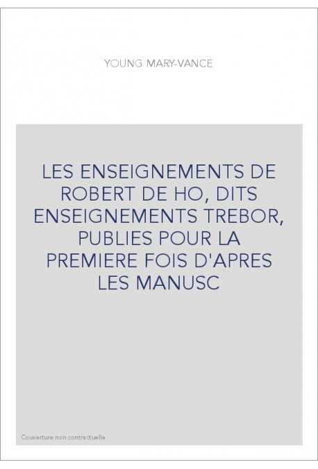 LES ENSEIGNEMENTS DE ROBERT DE HO, DITS ENSEIGNEMENTS TREBOR, PUBLIES POUR LA PREMIERE FOIS D'APRES LES MANUSC