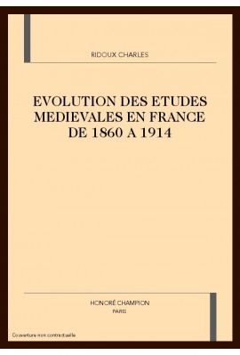 EVOLUTION DES ETUDES MEDIEVALES EN FRANCE DE 1860 A    1914