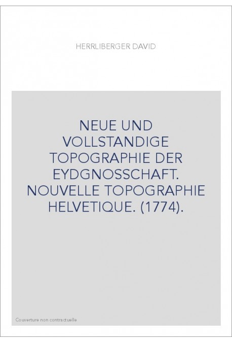 NEUE UND VOLLSTANDIGE TOPOGRAPHIE DER EYDGNOSSCHAFT. NOUVELLE TOPOGRAPHIE HELVETIQUE. (1774).