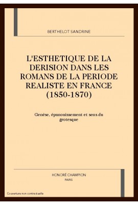 L'ESTHETIQUE DE LA DERISION DANS LES ROMANS DE LA      PERIODE REALISTE EN FRANCE (1850-1870)