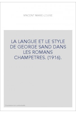 LA LANGUE ET LE STYLE DE GEORGE SAND DANS LES ROMANS CHAMPETRES. (1916).