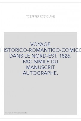 VOYAGE AQUATICO-HISTORICO-ROMANTICO-COMICO-COMIQUE DANS LE NORD-EST. 1826. FAC-SIMILE DU MANUSCRIT AUTOGRAPHE.