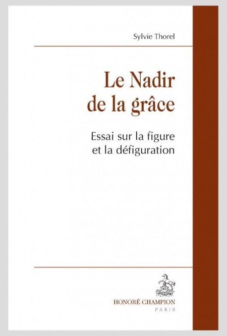 LE NADIR DE LA GRACE   ESSAI SUR LA FIGURE ET LA DEFIGURATION