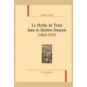 LE MYTHE DE TROIE DANS LE THEATRE FRANCAIS (1562-1715)
