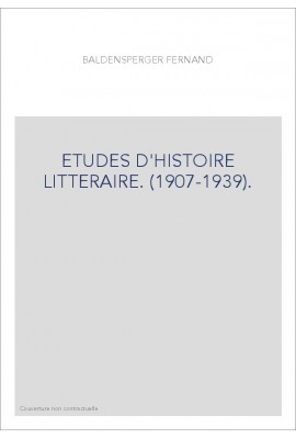 ETUDES D'HISTOIRE LITTERAIRE. (1907-1939).