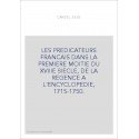 LES PREDICATEURS FRANCAIS DANS LA PREMIERE MOITIE DU XVIIIE SIECLE, DE LA REGENCE A L'ENCYCLOPEDIE, 1715-1750.