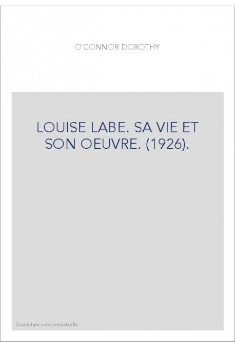 LOUISE LABE. SA VIE ET SON OEUVRE. (1926).