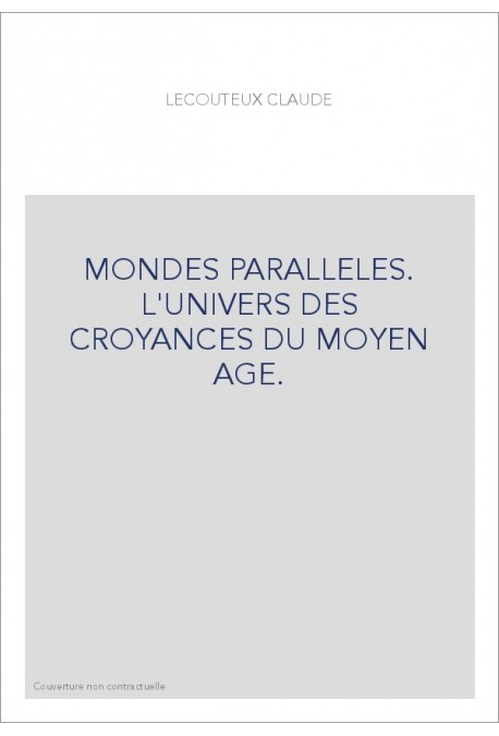 MONDES PARALLELES. L'UNIVERS DES CROYANCES DU MOYEN AGE.