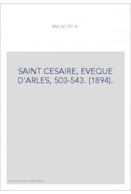 SAINT CESAIRE, EVEQUE D'ARLES, 503-543. (1894).