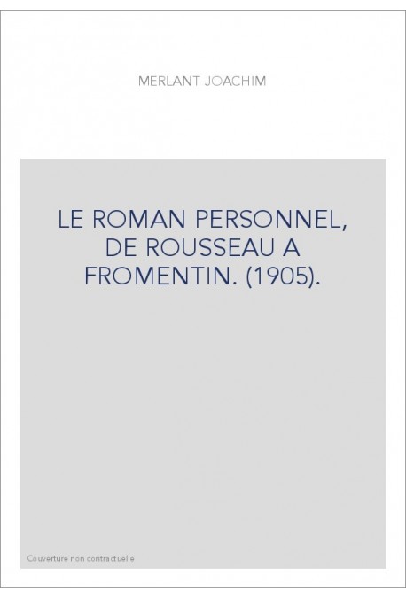 LE ROMAN PERSONNEL, DE ROUSSEAU A FROMENTIN. (1905).