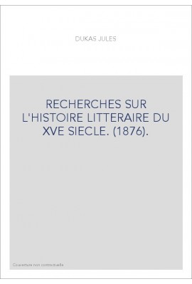 RECHERCHES SUR L'HISTOIRE LITTERAIRE DU XVE SIECLE. (1876).