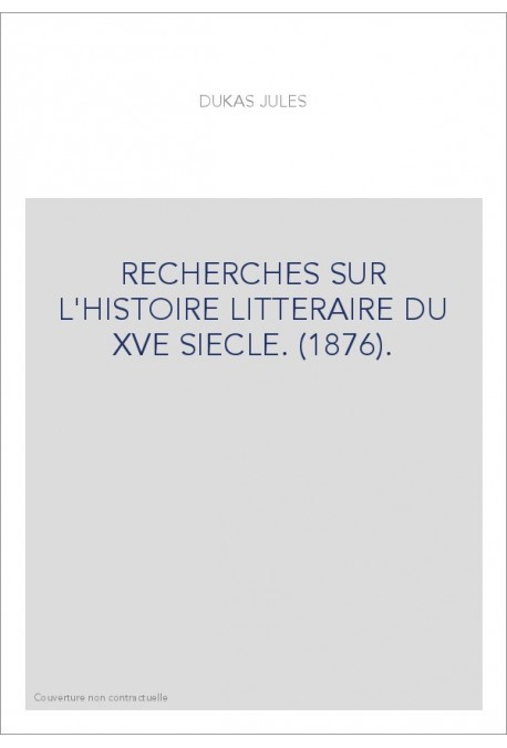 RECHERCHES SUR L'HISTOIRE LITTERAIRE DU XVE SIECLE. (1876).