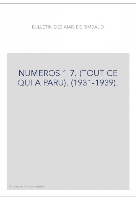 BULLETIN DES AMIS DE RIMBAUD NUMEROS 1-7. (TOUT CE QUI A PARU). (1931-1939).