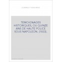 TEMOIGNAGES HISTORIQUES, OU QUINZE ANS DE HAUTE POLICE SOUS NAPOLEON. (1833).