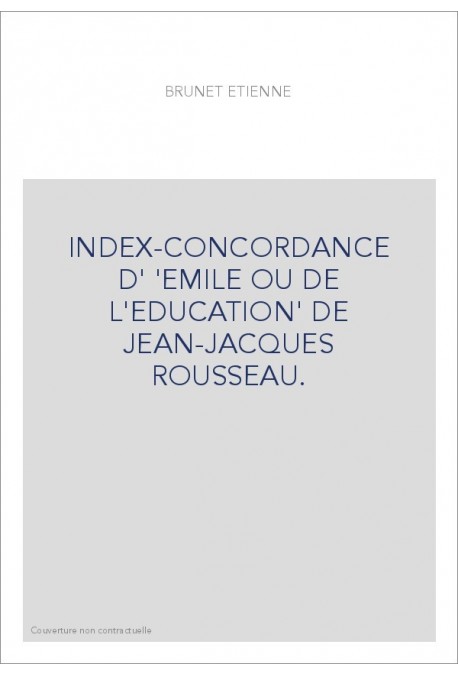 INDEX-CONCORDANCE D' 'EMILE OU DE L'EDUCATION' DE JEAN-JACQUES ROUSSEAU.