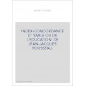 INDEX-CONCORDANCE D' 'EMILE OU DE L'EDUCATION' DE JEAN-JACQUES ROUSSEAU.