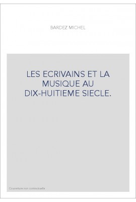 LES ECRIVAINS ET LA MUSIQUE AU DIX-HUITIEME SIECLE. TOME III.