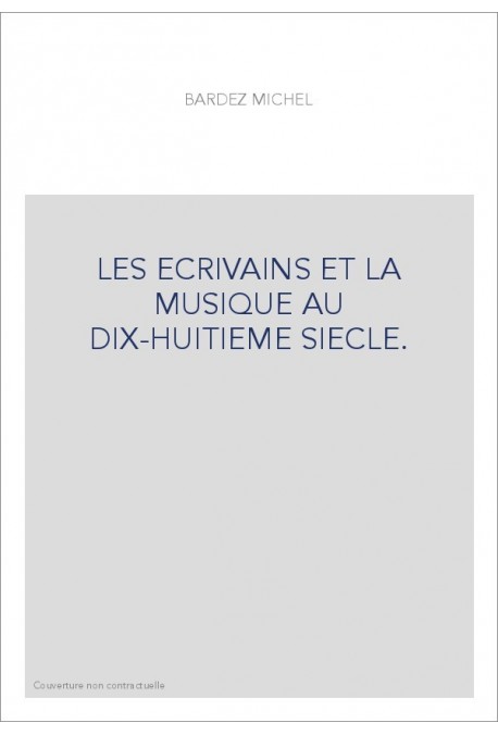 LES ECRIVAINS ET LA MUSIQUE AU DIX-HUITIEME SIECLE. TOME III.